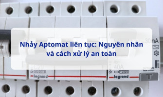Aptomat Bật Lên Lại Nhảy Ngay: Nguyên Nhân Và Cách Xử Lý An Toàn