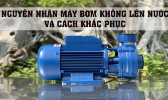 Máy bơm chạy nhưng không lên nước là vì sao? Nguyên nhân và cách khắc phục
